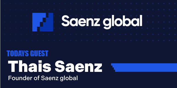 Image announcing Thais Saenz as today's guest at Saenz Global.